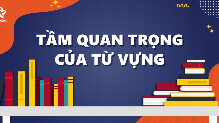 Vai trò quan trọng và cách học từ vựng hiệu quả trong tiếng Anh